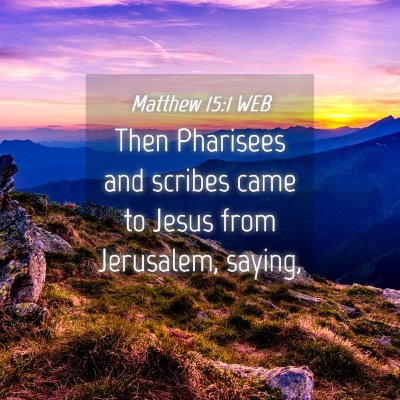 Picture 04 - Matthew 15:1 WEB - Then Pharisees and scribes came to Jesus from - Bible Verse Picture