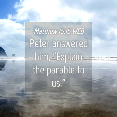 Picture 04 - Matthew 15:15 WEB - Peter answered him, 