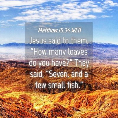 Picture 04 - Matthew 15:34 WEB - Jesus said to them, 