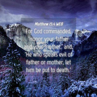 Picture 04 - Matthew 15:4 WEB - For God commanded, 'Honor your father and your - Bible Verse Picture