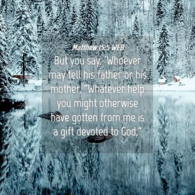 Picture 04 - Matthew 15:5 WEB - But you say, 'Whoever may tell his father or his - Bible Verse Picture