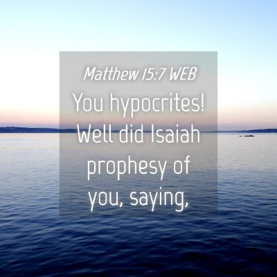 Picture 04 - Matthew 15:7 WEB - You hypocrites! Well did Isaiah prophesy of you, - Bible Verse Picture