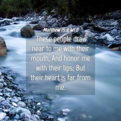 Picture 04 - Matthew 15:8 WEB - 'These people draw near to me with their mouth, - Bible Verse Picture