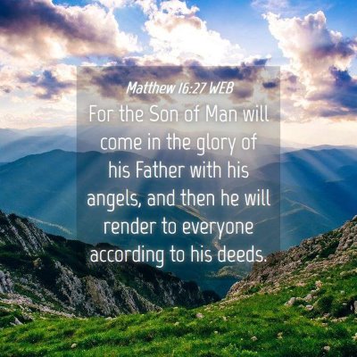 Picture 04 - Matthew 16:27 WEB - For the Son of Man will come in the glory of his - Bible Verse Picture