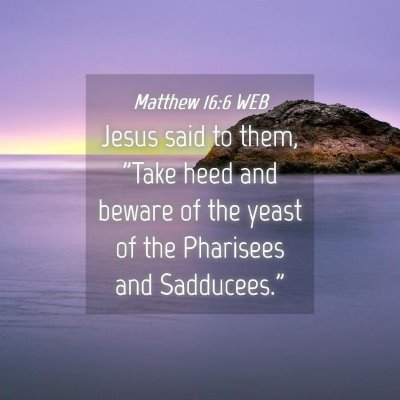 Picture 04 - Matthew 16:6 WEB - Jesus said to them, 