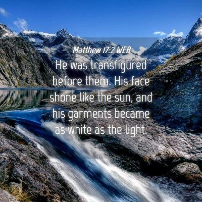 Picture 04 - Matthew 17:2 WEB - He was transfigured before them. His face shone - Bible Verse Picture
