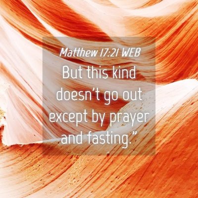 Picture 04 - Matthew 17:21 WEB - But this kind doesn't go out except by prayer and - Bible Verse Picture