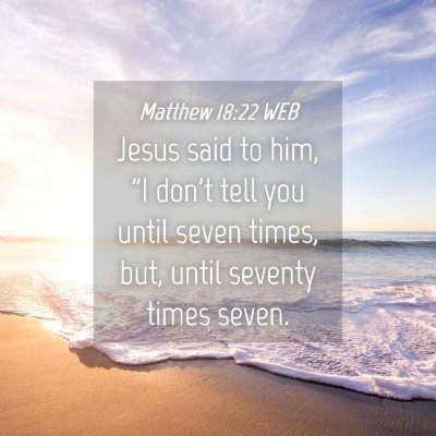 Picture 04 - Matthew 18:22 WEB - Jesus said to him, 