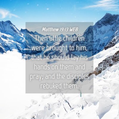 Picture 04 - Matthew 19:13 WEB - Then little children were brought to him, that he - Bible Verse Picture
