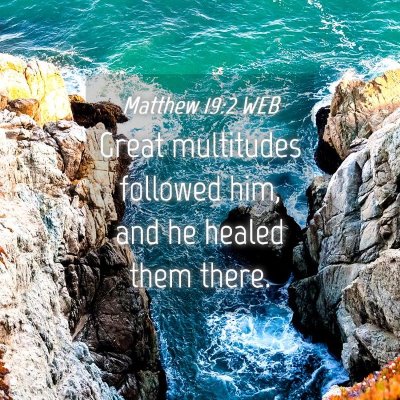 Picture 04 - Matthew 19:2 WEB - Great multitudes followed him, and he healed them - Bible Verse Picture