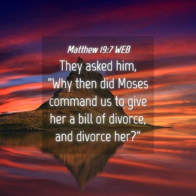 Picture 04 - Matthew 19:7 WEB - They asked him, 