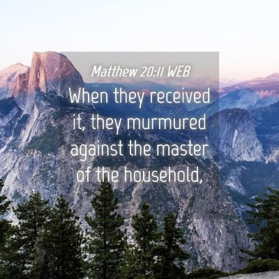 Picture 04 - Matthew 20:11 WEB - When they received it, they murmured against the - Bible Verse Picture