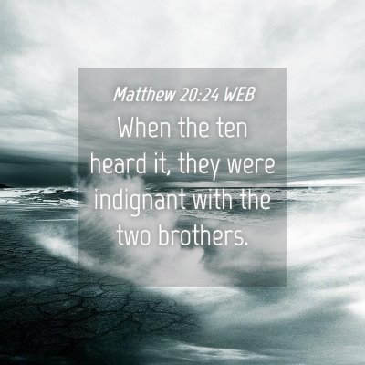 Picture 04 - Matthew 20:24 WEB - When the ten heard it, they were indignant with - Bible Verse Picture