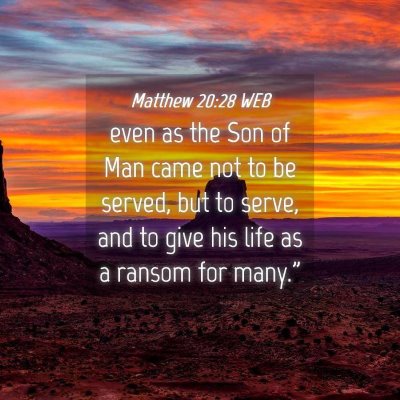 Picture 04 - Matthew 20:28 WEB - even as the Son of Man came not to be served, but - Bible Verse Picture