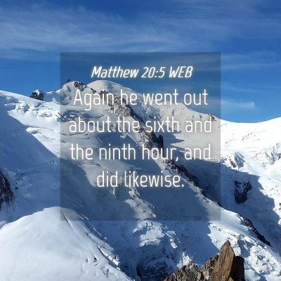 Picture 04 - Matthew 20:5 WEB - Again he went out about the sixth and the ninth - Bible Verse Picture