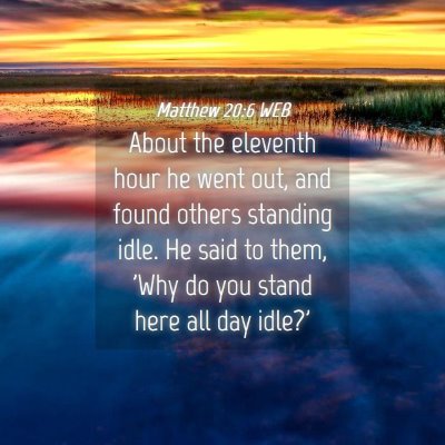 Picture 04 - Matthew 20:6 WEB - About the eleventh hour he went out, and found - Bible Verse Picture