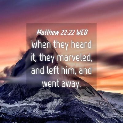 Picture 04 - Matthew 22:22 WEB - When they heard it, they marveled, and left him, - Bible Verse Picture