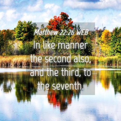 Picture 04 - Matthew 22:26 WEB - In like manner the second also, and the third, to - Bible Verse Picture