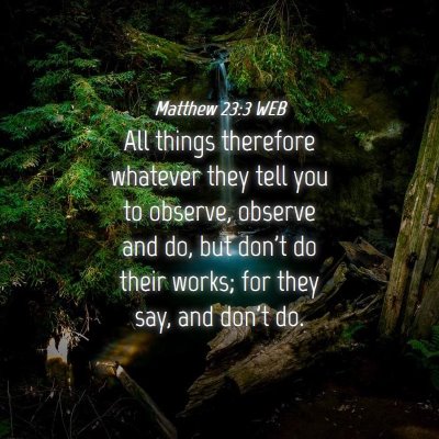 Picture 04 - Matthew 23:3 WEB - All things therefore whatever they tell you to - Bible Verse Picture
