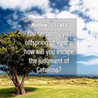 Picture 04 - Matthew 23:33 WEB - You serpents, you offspring of vipers, how will - Bible Verse Picture