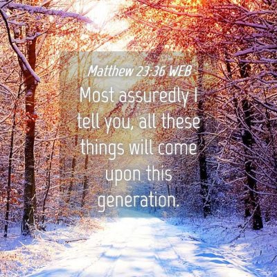 Picture 04 - Matthew 23:36 WEB - Most assuredly I tell you, all these things will - Bible Verse Picture