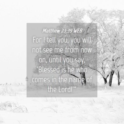 Picture 04 - Matthew 23:39 WEB - For I tell you, you will not see me from now on, - Bible Verse Picture