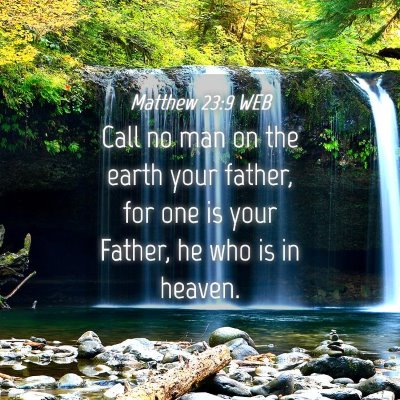 Picture 04 - Matthew 23:9 WEB - Call no man on the earth your father, for one is - Bible Verse Picture