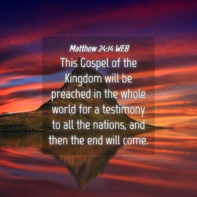 Picture 04 - Matthew 24:14 WEB - This Gospel of the Kingdom will be preached in - Bible Verse Picture