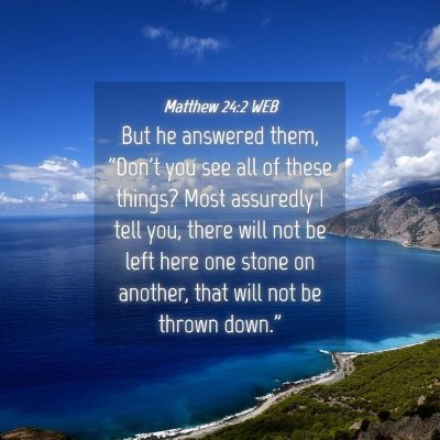 Picture 04 - Matthew 24:2 WEB - But he answered them, 