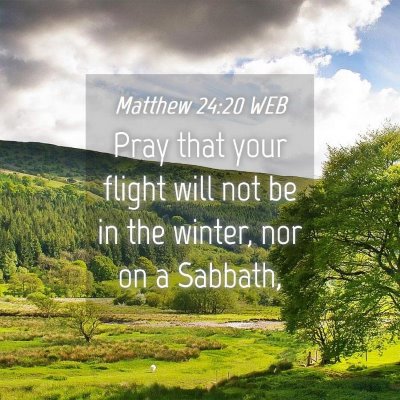 Picture 04 - Matthew 24:20 WEB - Pray that your flight will not be in the winter, - Bible Verse Picture