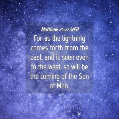 Picture 04 - Matthew 24:27 WEB - For as the lightning comes forth from the east, - Bible Verse Picture