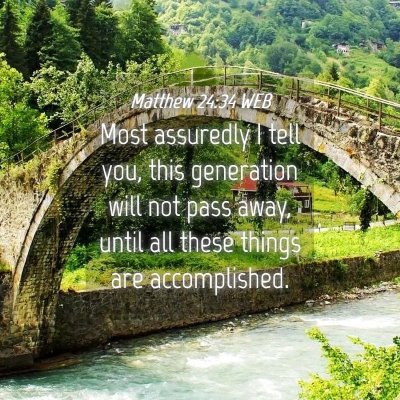 Picture 04 - Matthew 24:34 WEB - Most assuredly I tell you, this generation will - Bible Verse Picture