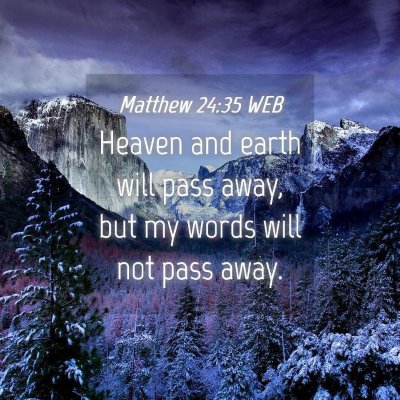 Picture 04 - Matthew 24:35 WEB - Heaven and earth will pass away, but my words - Bible Verse Picture