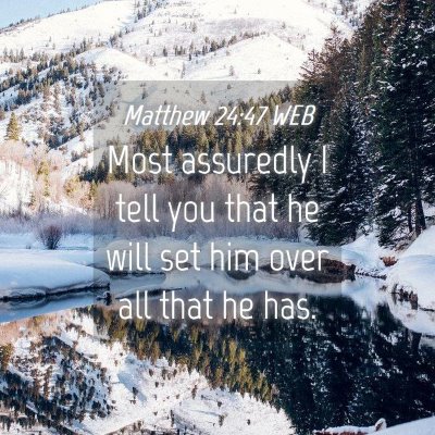 Picture 04 - Matthew 24:47 WEB - Most assuredly I tell you that he will set him - Bible Verse Picture