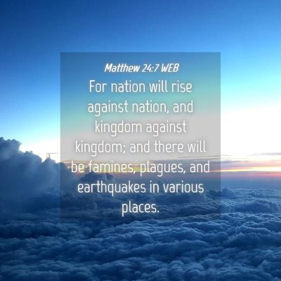 Picture 04 - Matthew 24:7 WEB - For nation will rise against nation, and kingdom - Bible Verse Picture