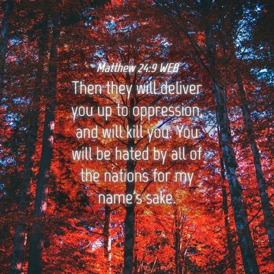 Picture 04 - Matthew 24:9 WEB - Then they will deliver you up to oppression, and - Bible Verse Picture
