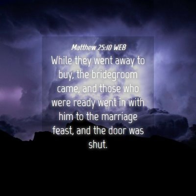 Picture 04 - Matthew 25:10 WEB - While they went away to buy, the bridegroom came, - Bible Verse Picture