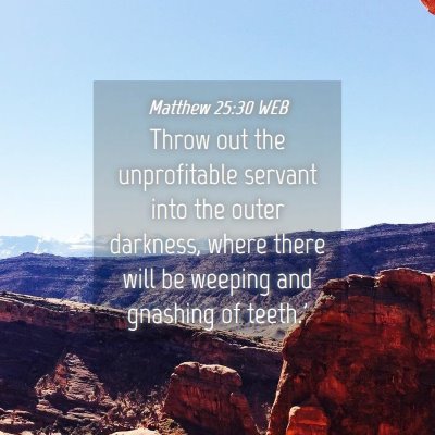 Picture 04 - Matthew 25:30 WEB - Throw out the unprofitable servant into the outer - Bible Verse Picture