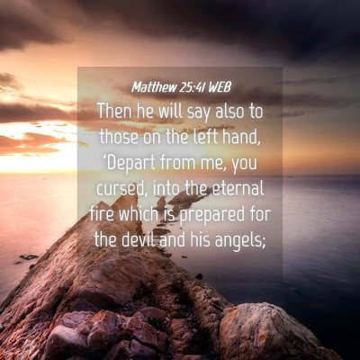 Picture 04 - Matthew 25:41 WEB - Then he will say also to those on the left hand, - Bible Verse Picture