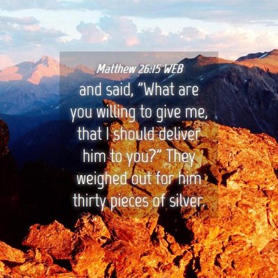 Picture 04 - Matthew 26:15 WEB - and said, 