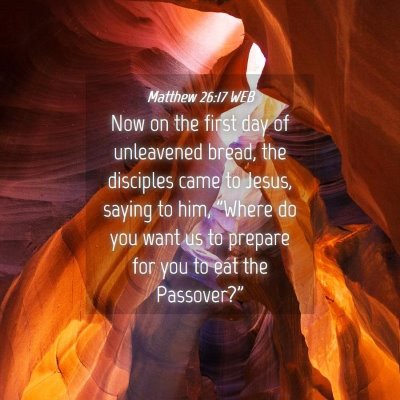 Picture 04 - Matthew 26:17 WEB - Now on the first day of unleavened bread, the - Bible Verse Picture
