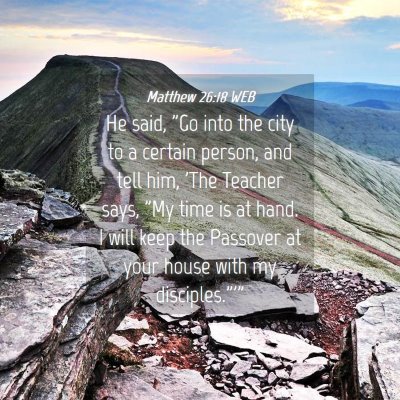 Picture 04 - Matthew 26:18 WEB - He said, 