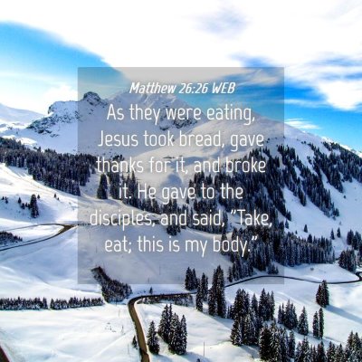 Picture 04 - Matthew 26:26 WEB - As they were eating, Jesus took bread, gave - Bible Verse Picture