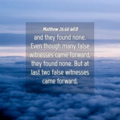 Picture 04 - Matthew 26:60 WEB - and they found none. Even though many false - Bible Verse Picture
