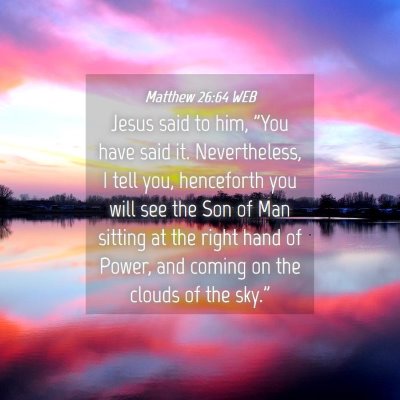 Picture 04 - Matthew 26:64 WEB - Jesus said to him, 