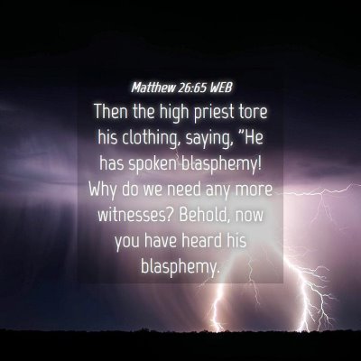 Picture 04 - Matthew 26:65 WEB - Then the high priest tore his clothing, saying, - Bible Verse Picture