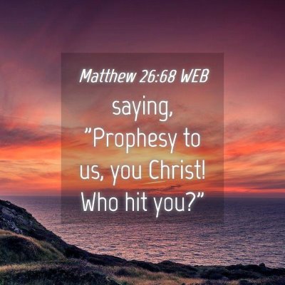 Picture 04 - Matthew 26:68 WEB - saying, 