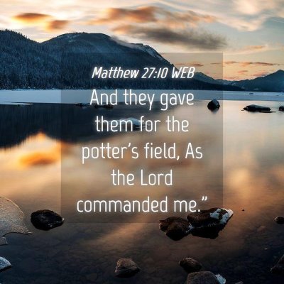 Picture 04 - Matthew 27:10 WEB - And they gave them for the potter's field, As the - Bible Verse Picture
