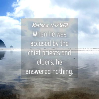 Picture 04 - Matthew 27:12 WEB - When he was accused by the chief priests and - Bible Verse Picture