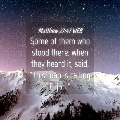 Picture 04 - Matthew 27:47 WEB - Some of them who stood there, when they heard it, - Bible Verse Picture